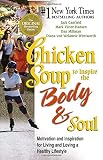 Hansen, Mark Victor: Chicken Soup to Inspire the Body and Soul: Motivation and Inspiration for Living and Loving a Healthy Lifestyle