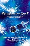 Arntz, William: What the Bleep Do We Know!?: Discovering the Endless Possibilities for Altering Your Everyday Reality