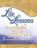 Mark Victor Hansen: Chicken Soup for the Soul Life Lessons for Mastering the Law of Attraction: 7 Essential Ingredients for Living a Prosperous Life