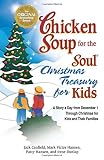 Hansen, Mark Victor: Chicken Soup for the Soul Christmas Treasury for Kids: A Story a Day from December 1st Through Christmas for Kids and Their Families Hansen, Mark Victor: Chicken Soup for the Soul Christmas Treasury for Kids: A Story a Day from December 1st Through Christmas for Kids and Their Families