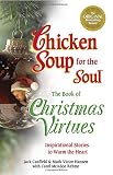 Hansen, Mark Victor: Chicken Soup for the Soul The Book of Christmas Virtues: Inspirational Stories to Warm the Heart Hansen, Mark Victor: Chicken Soup for the Soul The Book of Christmas Virtues: Inspirational Stories to Warm the Heart