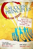 Canfield, Jack: The Success Principles for Teens: How to Get from Where You Are to Where You Want to Be Canfield, Jack: The Success Principles for Teens: How to Get from Where You Are to Where You Want to Be