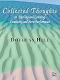 Hill, Douglas: Collected Thoughts on Teaching and Learning, Creativity and Horn Performance