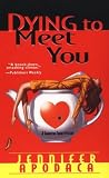 Apodaca, Jennifer: Dying to Meet You