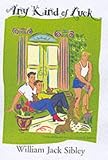 Sibley, William Jack: Any Kind of Luck Sibley, William Jack: Any Kind of Luck