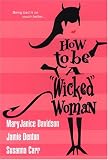 Denton, Jamie: How to Be a "Wicked" Woman