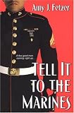 Fetzer, Amy J.: Tell It To The Marines Fetzer, Amy J.: Tell It To The Marines