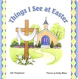 Stiegemeyer, Julie: Things I See at Easter Stiegemeyer, Julie: Things I See at Easter