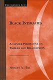 Hill, Shirley A.: Black Intimacies: A Gender Perspective On Families And Relationships Hill, Shirley A.: Black Intimacies: A Gender Perspective On Families And Relationships