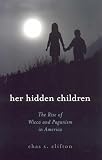 Clifton, Chas: Her Hidden Children: The Rise of Wicca And Contemporary Paganism in America