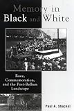 Shackel, Paul A.: Memory in Black and White: Race, Commemoration, and the Post-Bellum Landscape Shackel, Paul A.: Memory in Black and White: Race, Commemoration, and the Post-Bellum Landscape