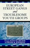 Decker, Scott H.: European Street Gangs And Troublesome Youth Groups: Findings from the Eurogang Research Program Decker, Scott H.: European Street Gangs And Troublesome Youth Groups: Findings from the Eurogang Research Program