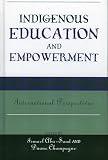 Abu Saad, Ismael: Indigenous Education And Empowerment: International Perspectives Abu Saad, Ismael: Indigenous Education And Empowerment: International Perspectives