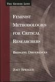 Sprague, Joey: Feminist Methodologies For Critical Researchers: Bridging Differences Sprague, Joey: Feminist Methodologies For Critical Researchers: Bridging Differences