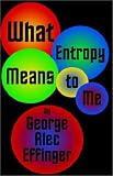 Effinger, George: What Entropy Means to Me