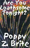 Poppy Brite: Are You Loathsome Tonight Poppy Brite: Are You Loathsome Tonight