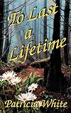 White, Patricia Lucas: To Last a Lifetime