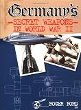 Ford, Roger: Germany's Secret Weapons in World War II Ford, Roger: Germany's Secret Weapons in World War II