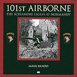Bando, Mark: 101st Airborne: The Screaming Eagles at Normandy Bando, Mark: 101st Airborne: The Screaming Eagles at Normandy