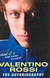 Rossi, Valentino: What If I Had Never Tried It: The Autobiography Rossi, Valentino: What If I Had Never Tried It: The Autobiography
