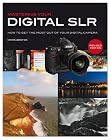 Mastering Your Digital SLR: How to Get the Most Out of Your Digital Camera