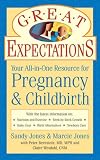 Jones, Sandy: Great Expectations: Your All-In-One Resource For Pregnancy & Childbirth