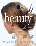 Berg, Rona: Beauty, the New Basics: The New Basics Berg, Rona: Beauty, the New Basics: The New Basics