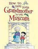 Wyse, Lois: How to Take Your Grandmother to the Museum Wyse, Lois: How to Take Your Grandmother to the Museum