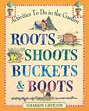 Lovejoy, Sharon: Roots, Shoots, Buckets & Boots: Gardening Together With Children