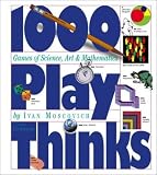 Moscovich, Ivan: 1,000 Play Thinks: Puzzles, Paradoxes, Illusions & Games