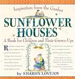 Lovejoy, Sharon: Sunflower Houses: A Book for Children and Their Grown-Ups