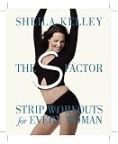 Kelley, Sheila: The S-Factor: Strip Workouts for Every Woman