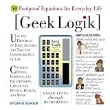 Sundem, Garth: Geek Logik: Easier Living Through Mathematics Sundem, Garth: Geek Logik: Easier Living Through Mathematics