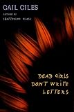 Giles, Gail: Dead Girls Don't Write Letters Giles, Gail: Dead Girls Don't Write Letters