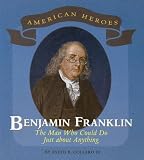 Collard, Sneed B.: Benjamin Franklin: The Man Who Could Do Just About Anything Collard, Sneed B.: Benjamin Franklin: The Man Who Could Do Just About Anything