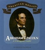 Collard, Sneed B.: Abraham Lincoln: A Courageous Leader Collard, Sneed B.: Abraham Lincoln: A Courageous Leader