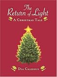 Calhoun, Dia: The Return of the Light: A Christmas Tale Calhoun, Dia: The Return of the Light: A Christmas Tale