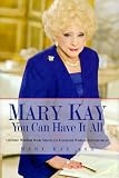 Ash, Mary Kay: Mary Kay : You Can Have It All: Practical Advice for Doing Well by Doing Good Ash, Mary Kay: Mary Kay : You Can Have It All: Practical Advice for Doing Well by Doing Good