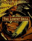 Rodnitzky, Donna: The Lowfat Grill: 175 Surprisingly Succulent Recipes for Meats, Marinades, Vegetables, Sauces, and More!