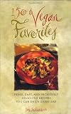 Solomon, Jay: 150 Vegan Favorites: Fresh, Easy and Incredibly Delicious Recipes You Can Enjoy Every Day Solomon, Jay: 150 Vegan Favorites: Fresh, Easy and Incredibly Delicious Recipes You Can Enjoy Every Day
