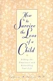 Sanders, Catherine M.: How to Survive the Loss of a Child: Filling the Emptiness and Rebuilding Your Life