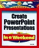 Reilly, Brian: Create Powerpoint Presentations in a Weekend