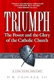 Crocker, H. W.: Triumph: The Power and the Glory of the Catholic Church, a 2,000-Year History Crocker, H. W.: Triumph: The Power and the Glory of the Catholic Church, a 2,000-Year History