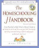 Griffith, Mary: The Homeschooling Handbook: From Preschool to High School a Parents Guide