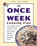 Hilton, Joni: The Once-A-Week Cooking Plan: The Incredible Cooking Program That Will Save You 10-20 Hours a Week (And Have Your Family Loving It Hilton, Joni: The Once-A-Week Cooking Plan: The Incredible Cooking Program That Will Save You 10-20 Hours a Week (And Have Your Family Loving It