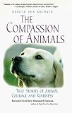 Von Kreisler, Kristin: The Compassion of Animals: True Stories of Animal Courage and Kindness Von Kreisler, Kristin: The Compassion of Animals: True Stories of Animal Courage and Kindness