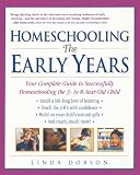 Dobson, Linda: Homeschooling: The Early Years  Your Complete Guide to Successfully Homeschooling the 3-To 8-Year-Old Child