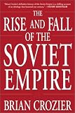 Crozier, Brian: The Rise and Fall of the Soviet Empire Crozier, Brian: The Rise and Fall of the Soviet Empire
