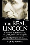 Dilorenzo, Thomas J.: The Real Lincoln: A New Look at Abraham Lincoln, His Agenda, and an Unnecessary War