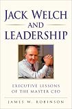 Robinson, James W.: Jack Welch on Leadership : Executive Lessons from the Master CEO Robinson, James W.: Jack Welch on Leadership : Executive Lessons from the Master CEO
